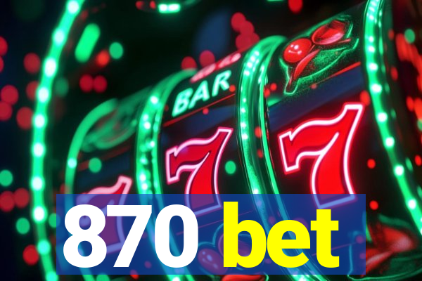 870 bet